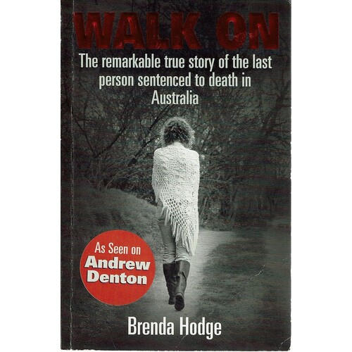 Walk On. The Remarkable True Story Of The Last Person Sentenced To Death In Australia