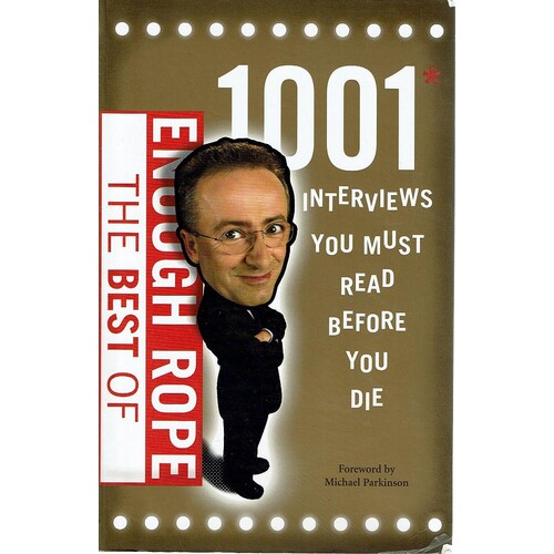 The Best of Enough Rope. 1001 Interviews You Must Read Before You Die
