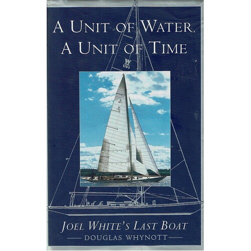 A Unit Of Water, A Unit Of Time. Joel White's Last Boat