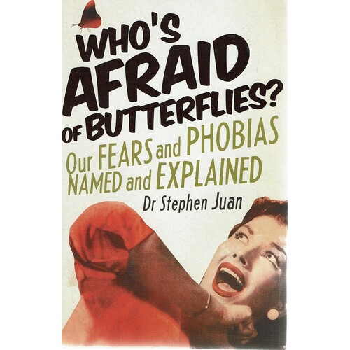Who's Afraid Of Butterflies. Our Fears And Phobias Named And Explained