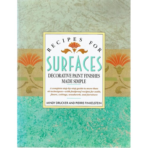Recipes for Surfaces. Decorative Paint Finishes Made Simple