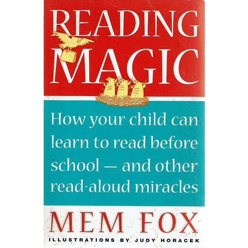 Reading Magic. How Your Child Can Learn to Read Before School - And Other Read Aloud Miracles