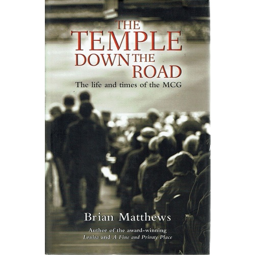 The Temple Down The Road. The Life And Times Of The MCG
