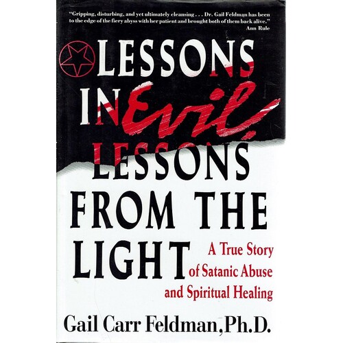 Lessons In Evil, Lessons From The Light. A True Story  Of Satanic Abuse And Spiritual Healing