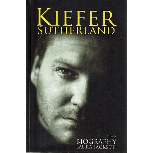 Kiefer Sutherland. The Biography