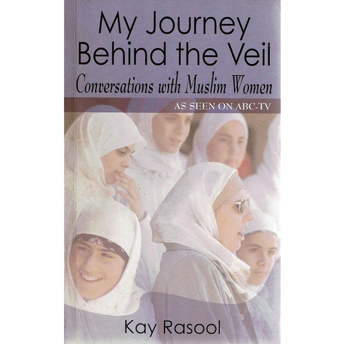 My Journey Behind The Veil. Conversations With Muslim Women