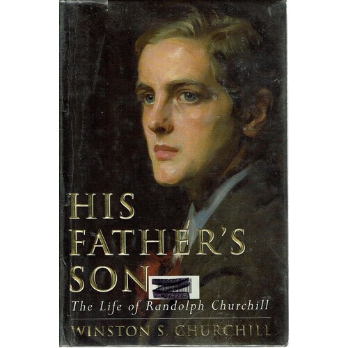 His Father's Son. The Life Of Randolph Churchill