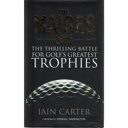The Majors 2015. The Thrilling Battle For Golf's Greatest Trophies