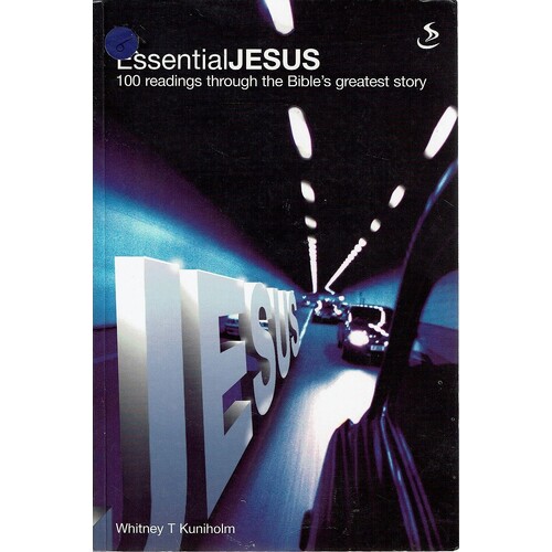 Essential Jesus. 100 Readings Through The Bible's Greatest Story