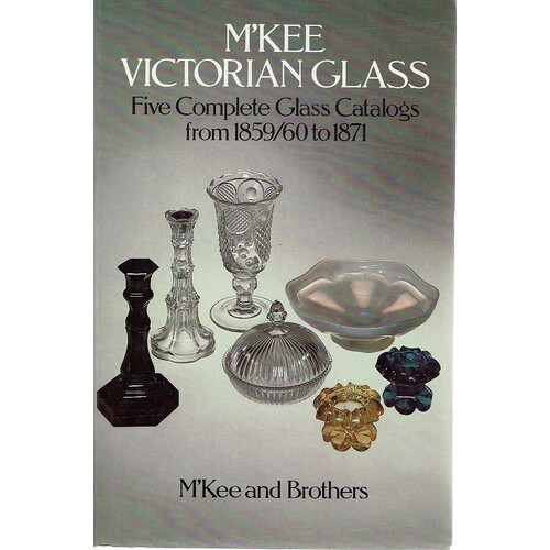 M'Kee Victorian Glass. Five Complete Glass Catalogs From 1859/60 To 1871