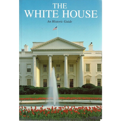 The White House. An Historic Guide