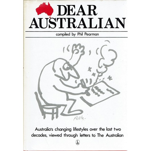 Dear Australian. An Anthology Based On A Selection Of The Most Memorable Letters To The Australian 1964-1981
