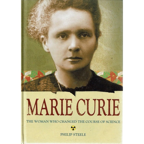 Marie Curie. The Woman Who Changed The Course Of Science