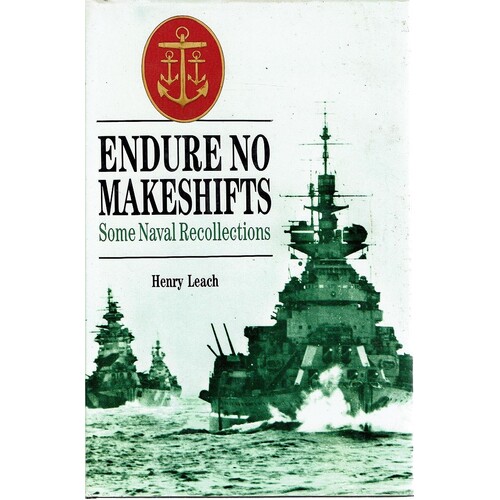 Endure No Makeshifts. Some Naval Recollections
