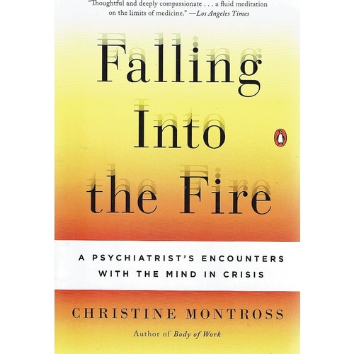 Falling Into the Fire. A Psychiatrist's Encounters with the Mind in Crisis