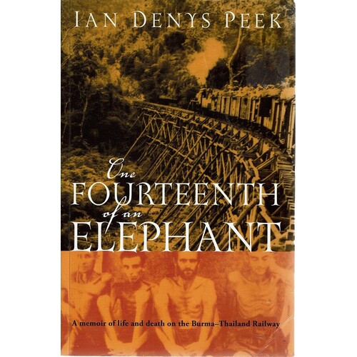 One Fourteenth Of An Elephant. A Memoir Of Life And Death On The Burma-Thailand Railway