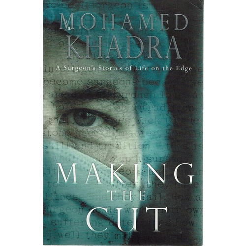 Making The Cut. A Surgeon's Stories Of Life On The Edge