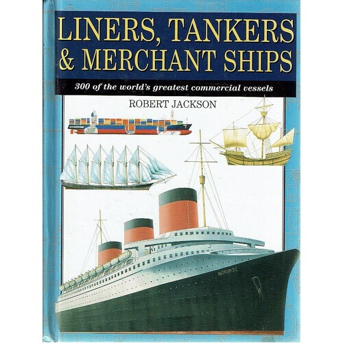 Liners, Tankers & Merchant Ships. 300 Of The World's Greatest Commercial Vessels