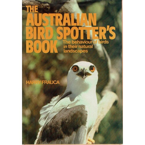 The Australian Bird Spotter's Book. The Behaviour Of Birds In Their Natural Landscapes