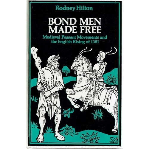 Bond Men Made Free. Medieval Peasant Movements And The English Rising Of 1381