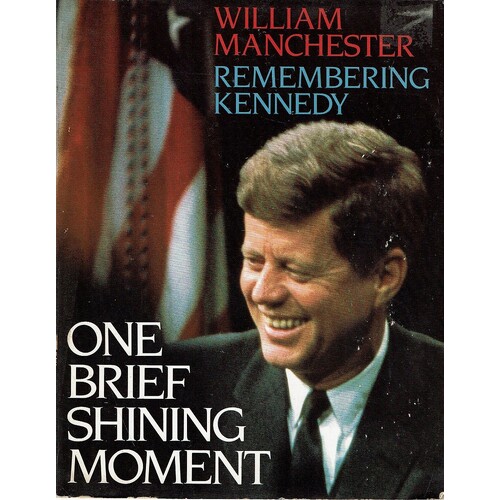 One Brief Shining Moment. Remembering Kennedy