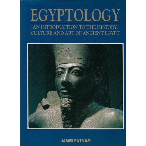Egyptology. An Introduction To The History, Culture And Art Of Ancient Egypt