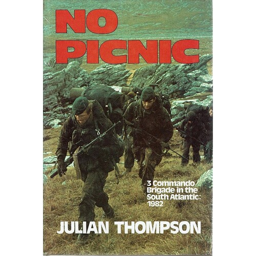 No Picnic. 3 Commando Brigade In The South Atlantic. 1982