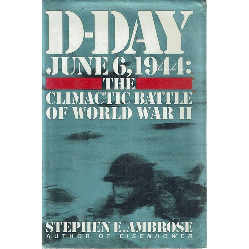 D-Day June 6, 1944. The Climatic Battle Of World War II