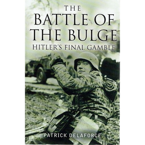The Battle Of The Bulge. Hitler's Final Gamble