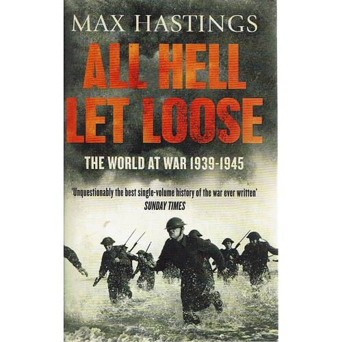 All Hell Let Loose. The World At War 1939-1945