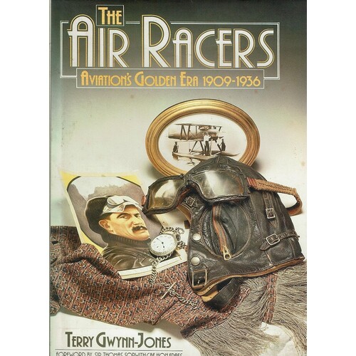 The Air Racers. Aviation's Golden Era 1909-1936