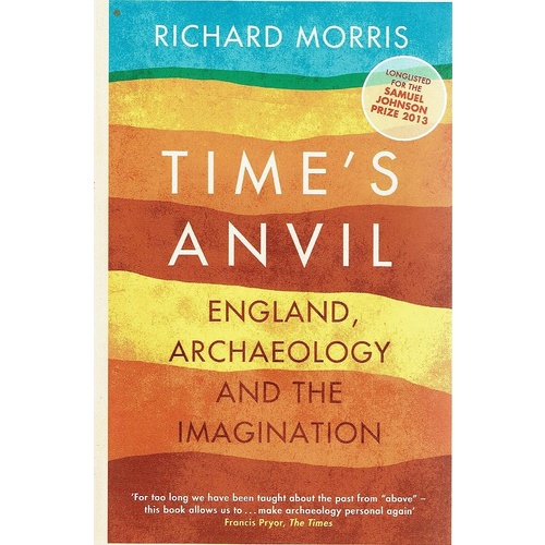 Time's Anvil. England, Archaeology And The Imagination