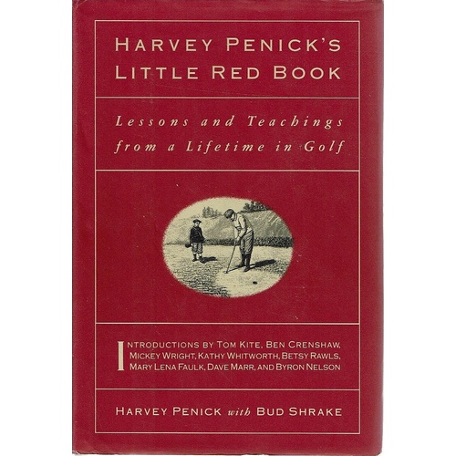 Harvey Penick's Little Red Book. Lessons And Teachings From A Lifetime In Golf