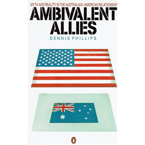 Ambivalent Allies. Myth And Reality In The Australian-American Relationship
