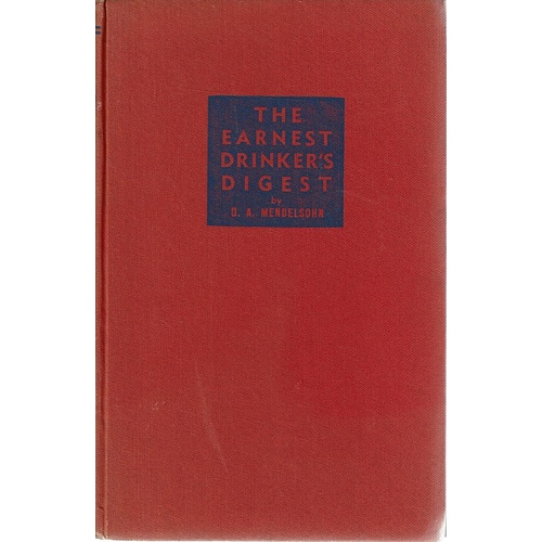 The Earnest Drinker's Digest. A Short And Simple Account Of Alcoholic Beverages (with A Glossary) For Curious Drinkers