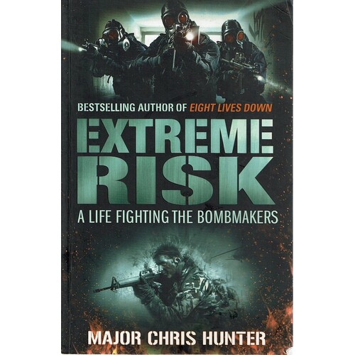 Extreme Risk. A Life Fighting The Bombmakers