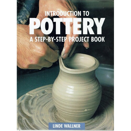 Introduction to Pottery. A Step By Step Project Book
