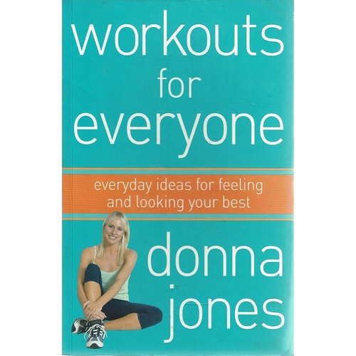 Workouts For Everyone. Everyday Ideas For Feeling And Looking Your Best