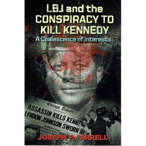 LBJ And The Conspiracy To Kill Kennedy. A Coalescence Of Interests