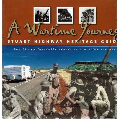 A Wartime Journey. Stuart Highway Heritage Guide