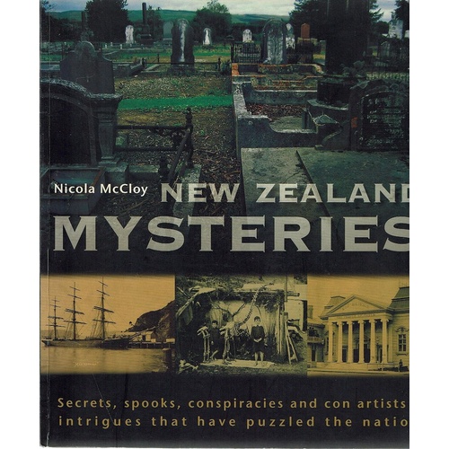 New Zealand Mysteries. Secrets, Spooks, Conspiracies And Con Artists-intriques That Have Puzzled The Nation