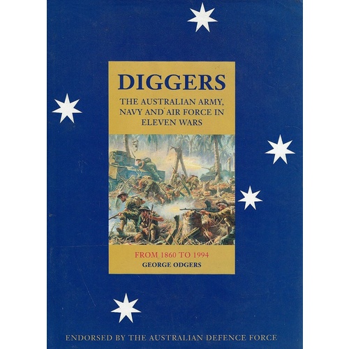 Diggers. The Australian Army, Navy And Air Force In Eleven Wars
