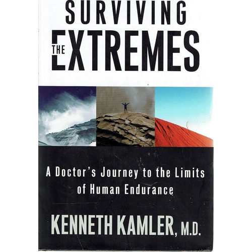 Surviving the Extremes. A Doctor's Journey to the Limits of Human Endurance
