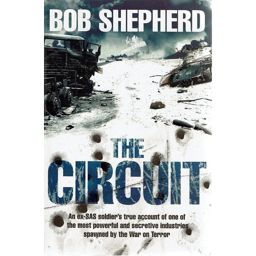 The Circuit. An Ex-SAS Soldier's True Account of One of the Most Powerful and Secretive Industries Spawned by the War on Terror