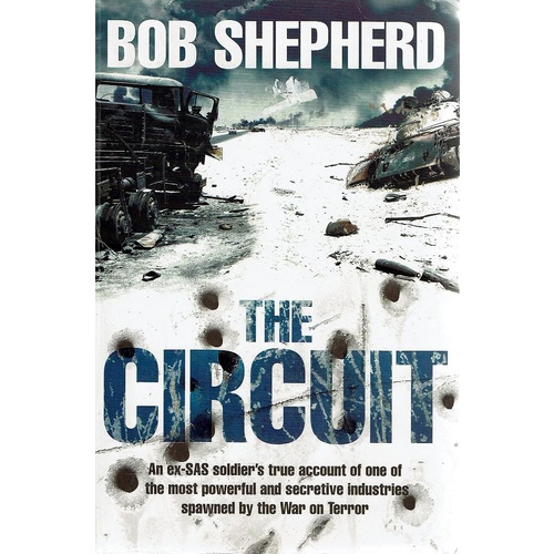 The Circuit. An Ex-SAS Soldier's True Account of One of the Most Powerful and Secretive Industries Spawned by the War on Terror
