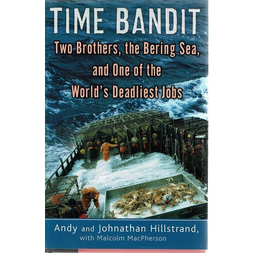 Time Bandit. Two Brothers, The Bering Sea, And One Of The World's Deadliest Jobs