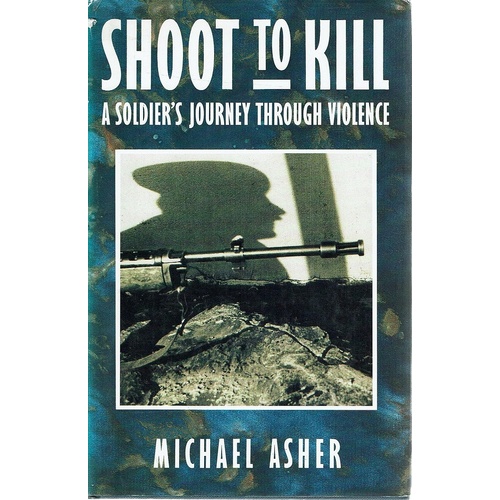 Shoot To Kill. A Soldier's Journey Through Violence