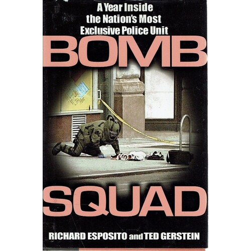 Bomb Squad. A Year Inside The Nation's Most Exclusive Police Unit