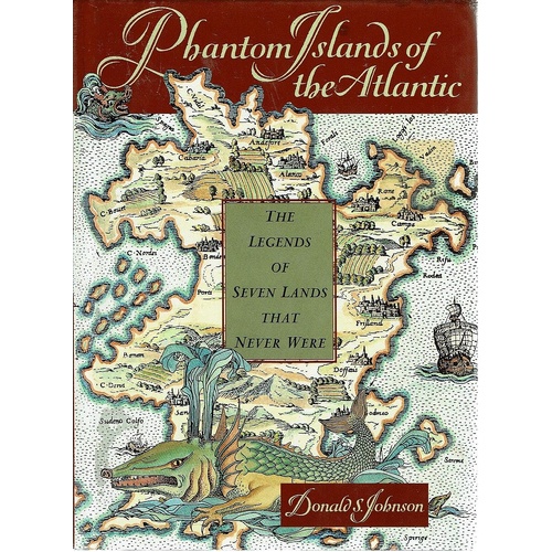 Phantom Islands Of The Atlantic. The Legends Of Seven Lands That Never Were