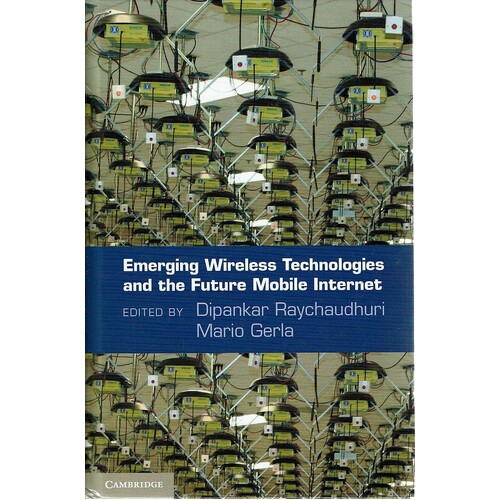 Emerging Wireless Technologies And The Future Mobile Internet
